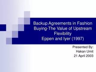 Backup Agreements in Fashion Buying-The Value of Upstream Flexibility Eppen and Iyer (1997)