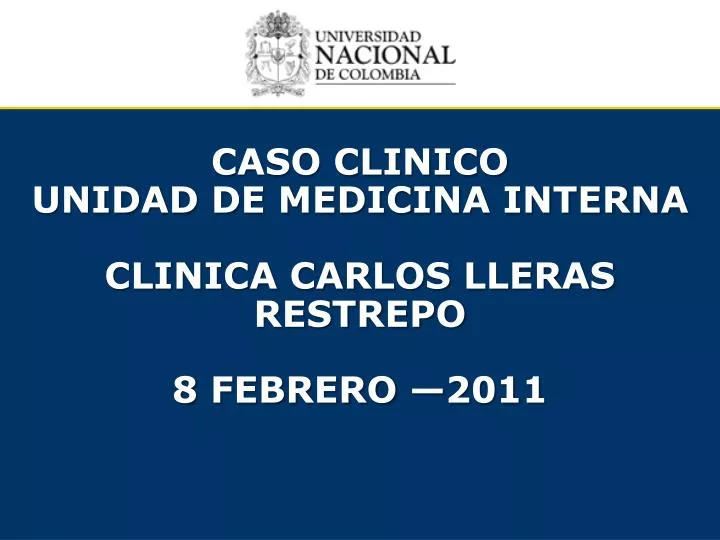 caso clinico unidad de medicina interna clinica carlos lleras restrepo 8 febrero 2011