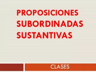 proposiciones subordinadas sustantivas