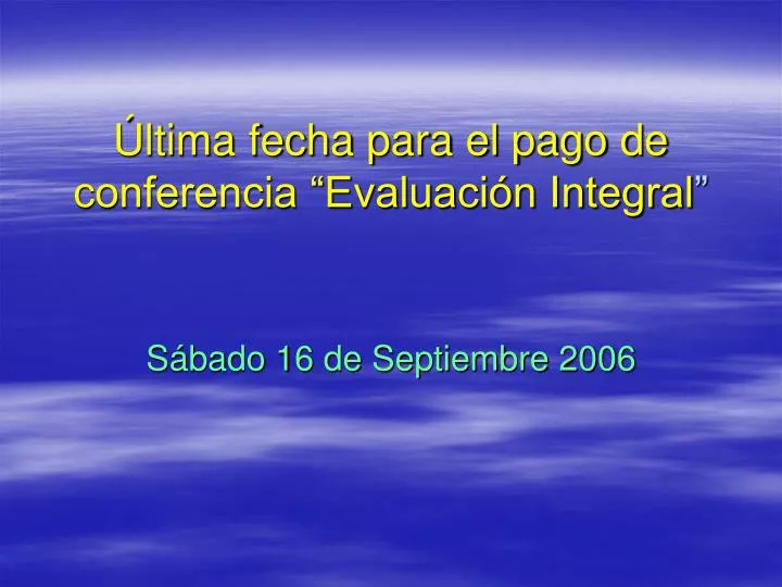 ltima fecha para el pago de conferencia evaluaci n integral