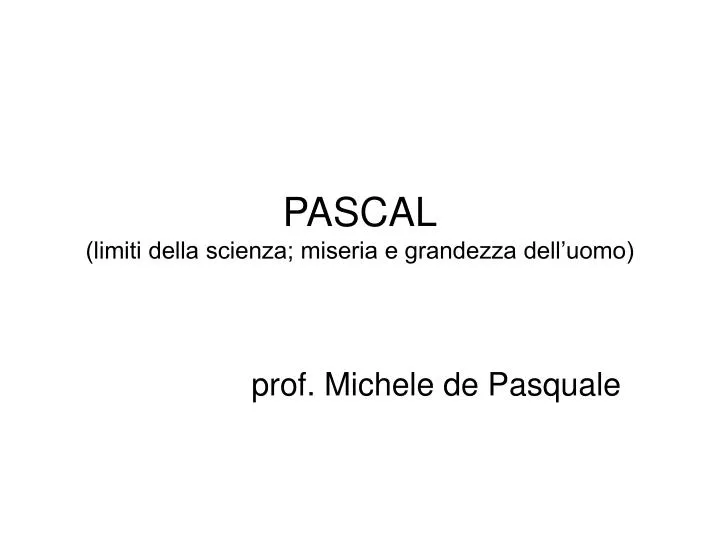 pascal limiti della scienza miseria e grandezza dell uomo