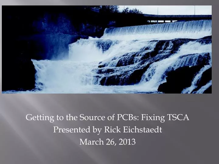 getting to the source of pcbs fixing tsca presented by rick eichstaedt march 26 2013