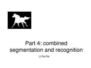 Part 4: combined segmentation and recognition