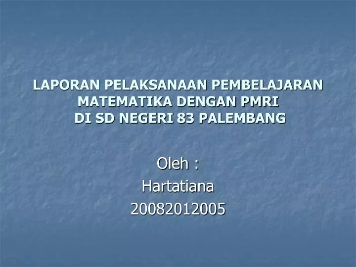 laporan pelaksanaan pembelajaran matematika dengan pmri di sd negeri 83 palembang