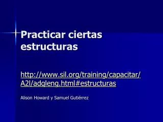 practicar ciertas estructuras