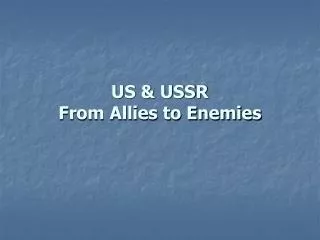 US &amp; USSR From Allies to Enemies