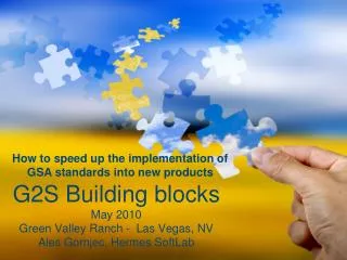 G2S Building blocks May 2010 Green Valley Ranch - Las Vegas, NV Ales Gornjec, Hermes SoftLab