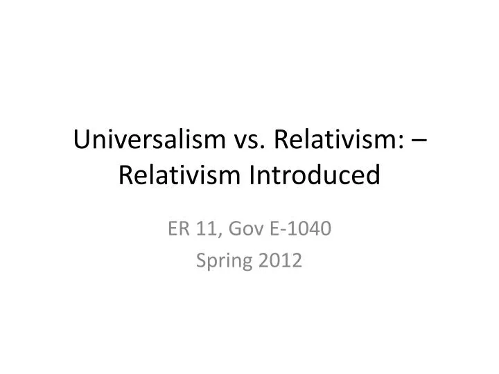 universalism vs relativism relativism introduced