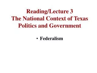 Reading/Lecture 3 The National Context of Texas Politics and Government