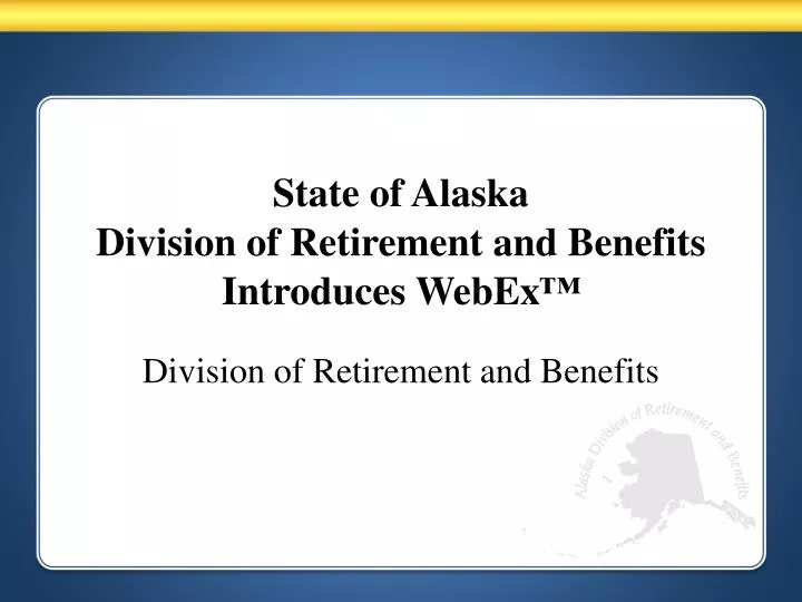 state of alaska division of retirement and benefits introduces webex