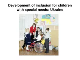 Development of inclusion for children with special needs : Ukraine
