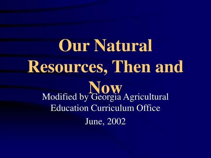 our natural resources then and now