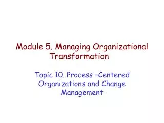 Module 5. Managing Organizational Transformation