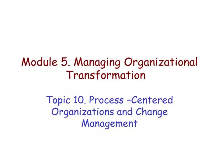 module 5 managing organizational transformation
