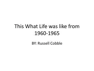 This What Life was like from 1960-1965
