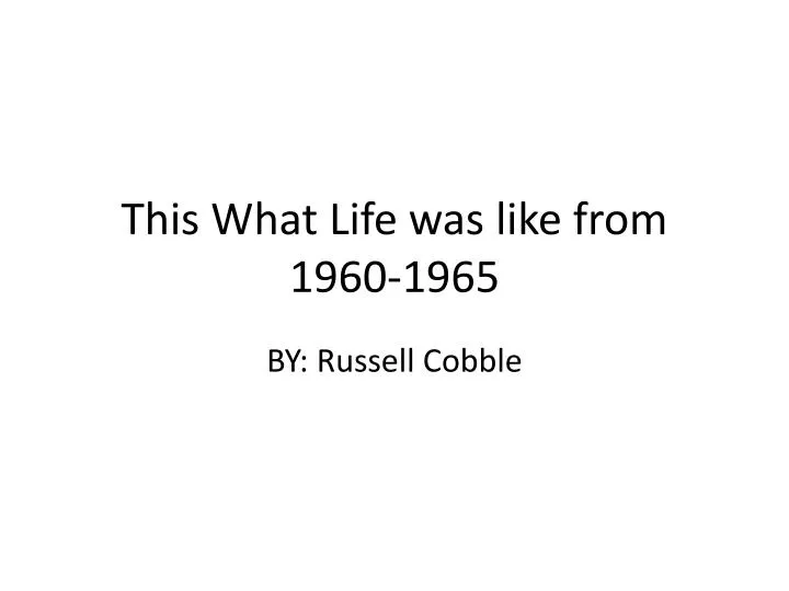 this what life was like from 1960 1965