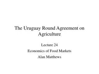The Uruguay Round Agreement on Agriculture