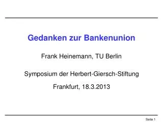 Gedanken zur Bankenunion Frank Heinemann, TU Berlin