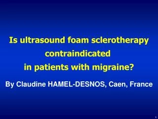 Is ultrasound foam sclerotherapy contraindicated in patients with migraine ?