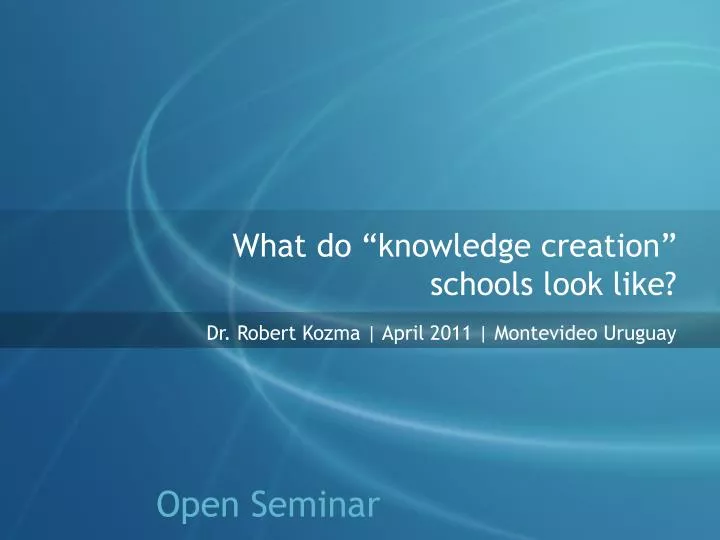 what do knowledge creation schools look like dr robert kozma april 2011 montevideo uruguay