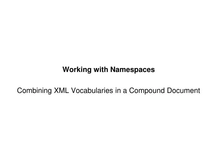 working with namespaces combining xml vocabularies in a compound document