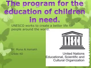 UNESCO works to create a better life for people around the world.