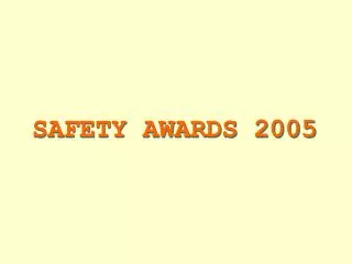 SAFETY AWARDS 2005