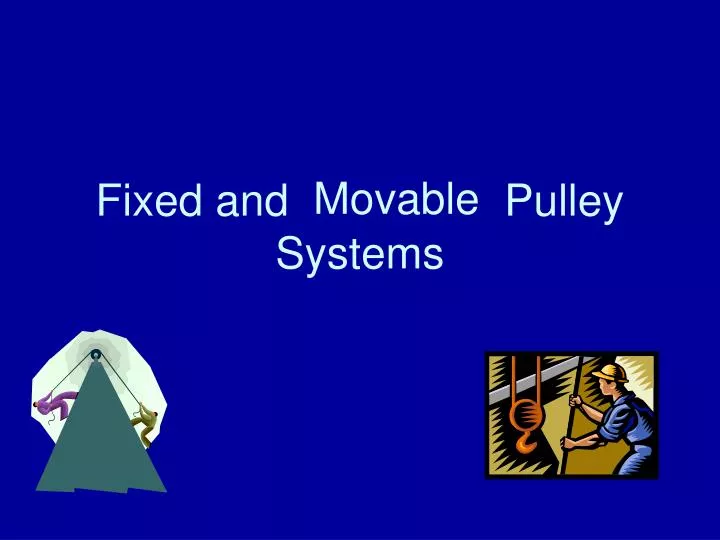 fixed and moveable pulley systems
