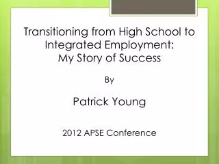 Transitioning from High School to Integrated Employment: My Story of Success By Patrick Young