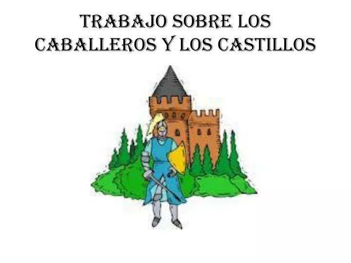 trabajo sobre los caballeros y los castillos