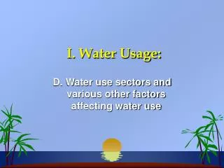 I. Water Usage: