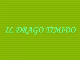 il drago timido