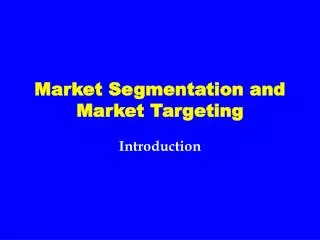 Market Segmentation and Market Targeting
