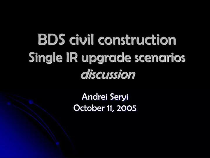 bds civil construction single ir upgrade scenarios discussion