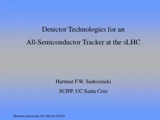 Detector Technologies for an All-Semiconductor Tracker at the sLHC Hartmut F.W. Sadrozinski