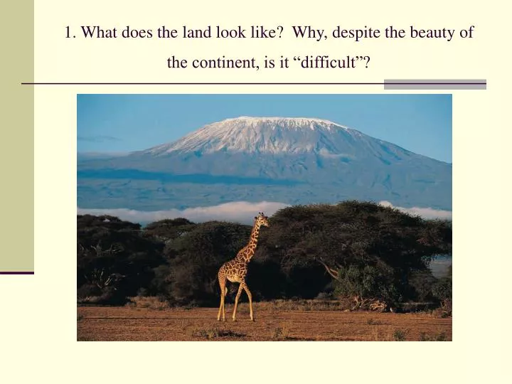 1 what does the land look like why despite the beauty of the continent is it difficult