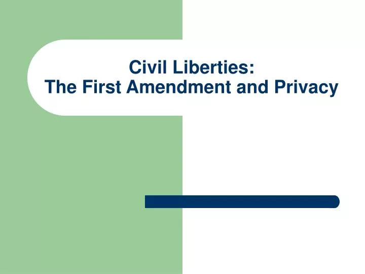 civil liberties the first amendment and privacy