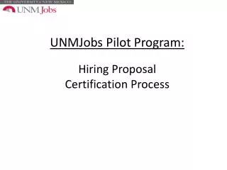 UNMJobs Pilot Program: Hiring Proposal Certification Process