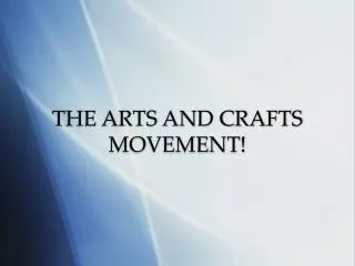 THE ARTS AND CRAFTS MOVEMENT!