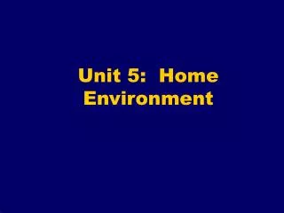 Unit 5: Home Environment
