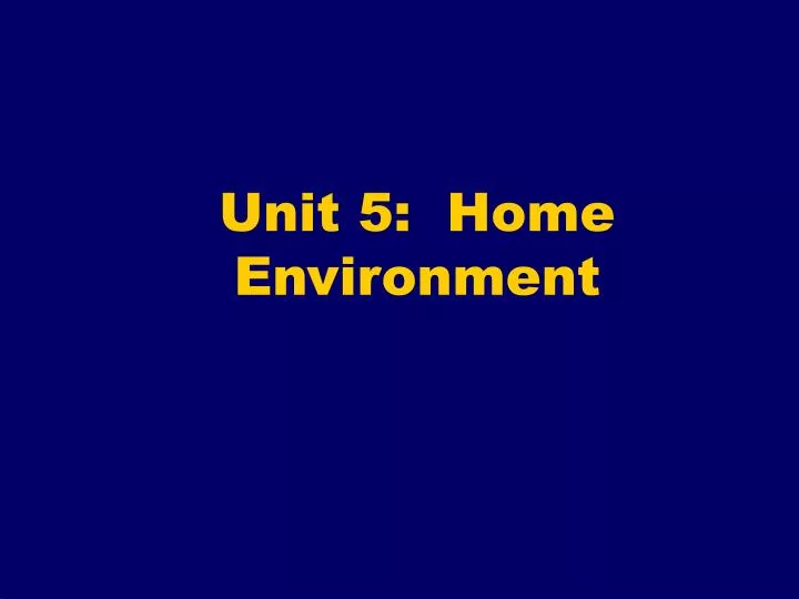 unit 5 home environment