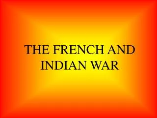 THE FRENCH AND INDIAN WAR