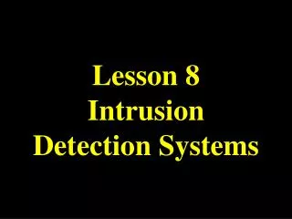 Lesson 8 Intrusion Detection Systems