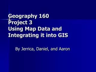 Geography 160 Project 3 Using Map Data and Integrating it into GIS