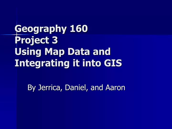 geography 160 project 3 using map data and integrating it into gis