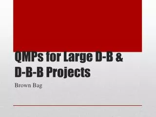 QMPs for Large D-B &amp; D-B-B Projects