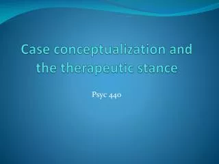 Case conceptualization and the therapeutic stance
