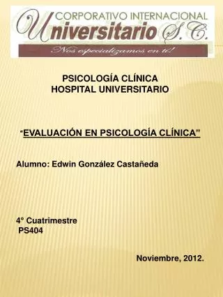 PSICOLOGÍA CLÍNICA HOSPITAL UNIVERSITARIO “ EVALUACIÓN EN PSICOLOGÍA CLÍNICA”