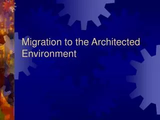 Migration to the Architected Environment