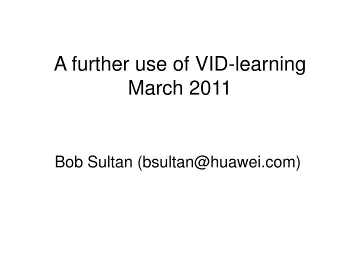 a further use of vid learning march 2011